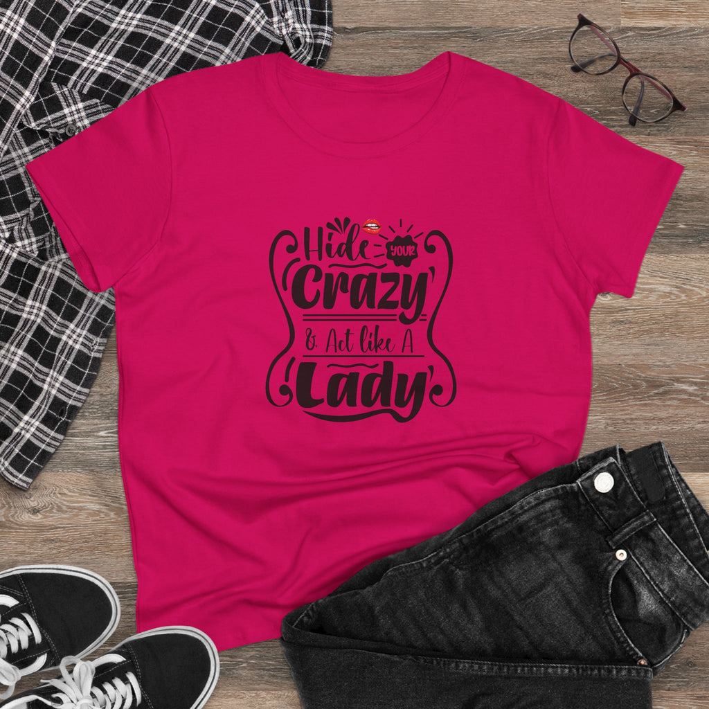 HIDE CRAZY AND ACT LIKE A LADY-Women’s Graphic T-Shirt – Funny & Empowering