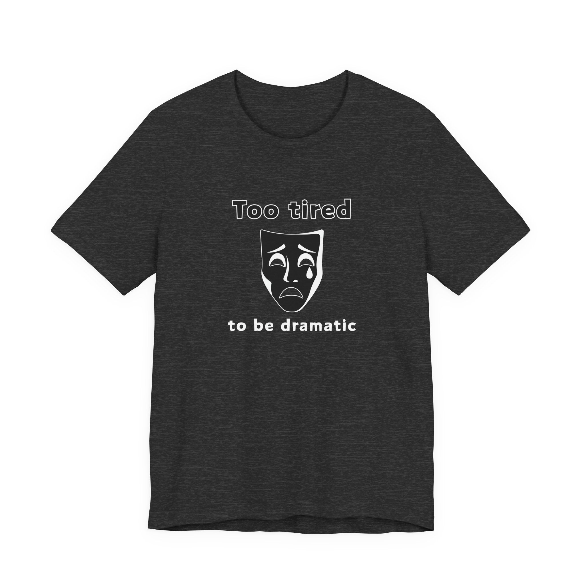 Too Tired to Be Dramatic