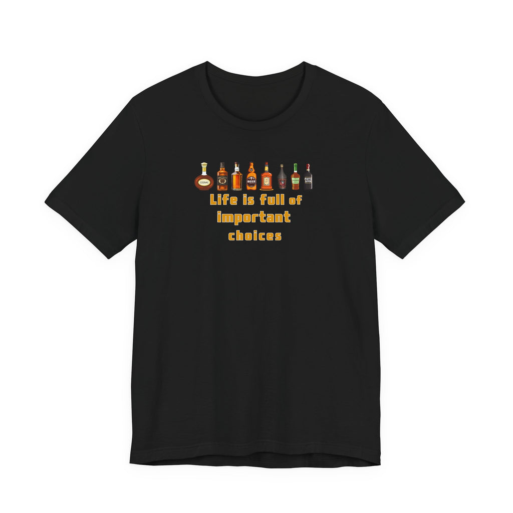 T-Shirt — "Life Is Full of Important Choices"