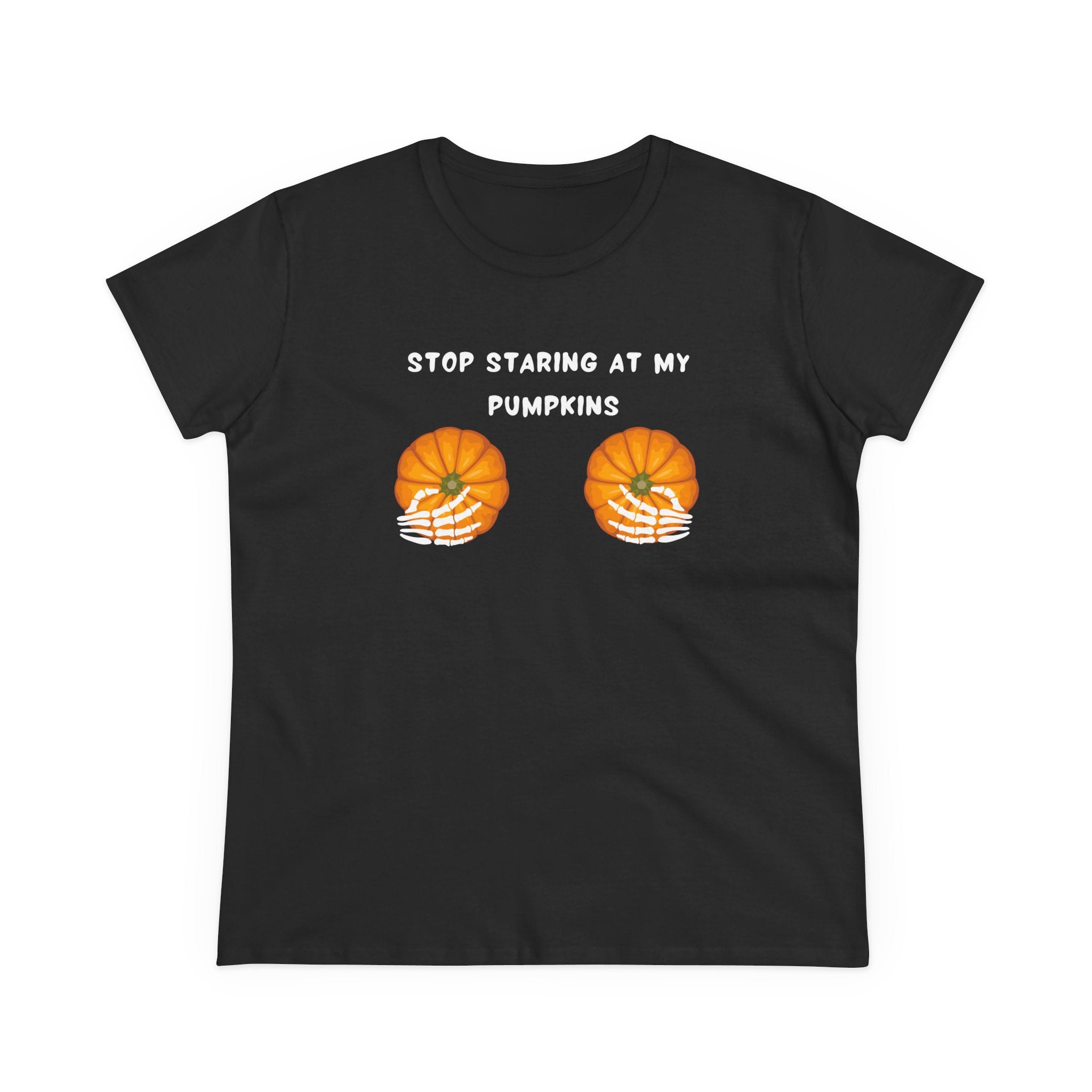 Stop Staring At My Pumpkins— Women’s Graphic T-Shirt – Funny & Empowering