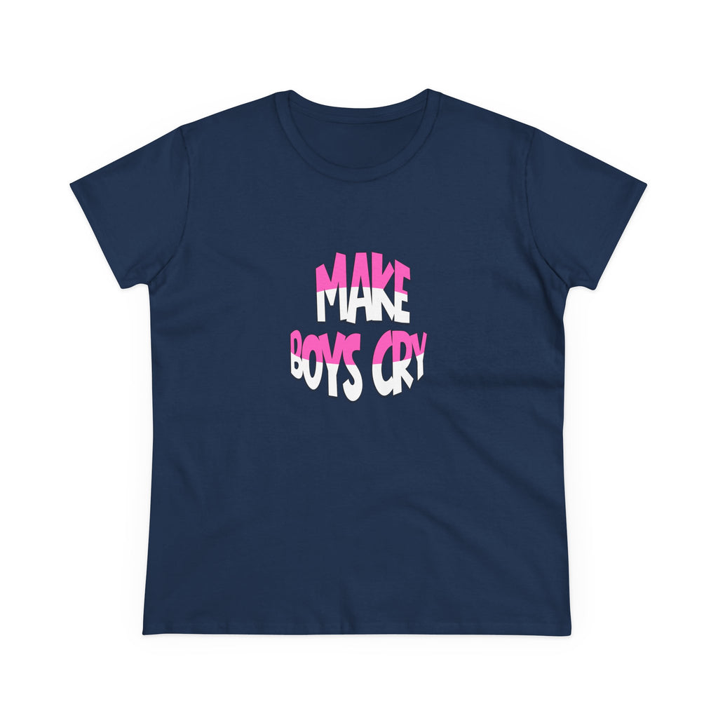 Make Boys Cry- Women’s T-Shirt | Funny & Empowering Graphic Tee