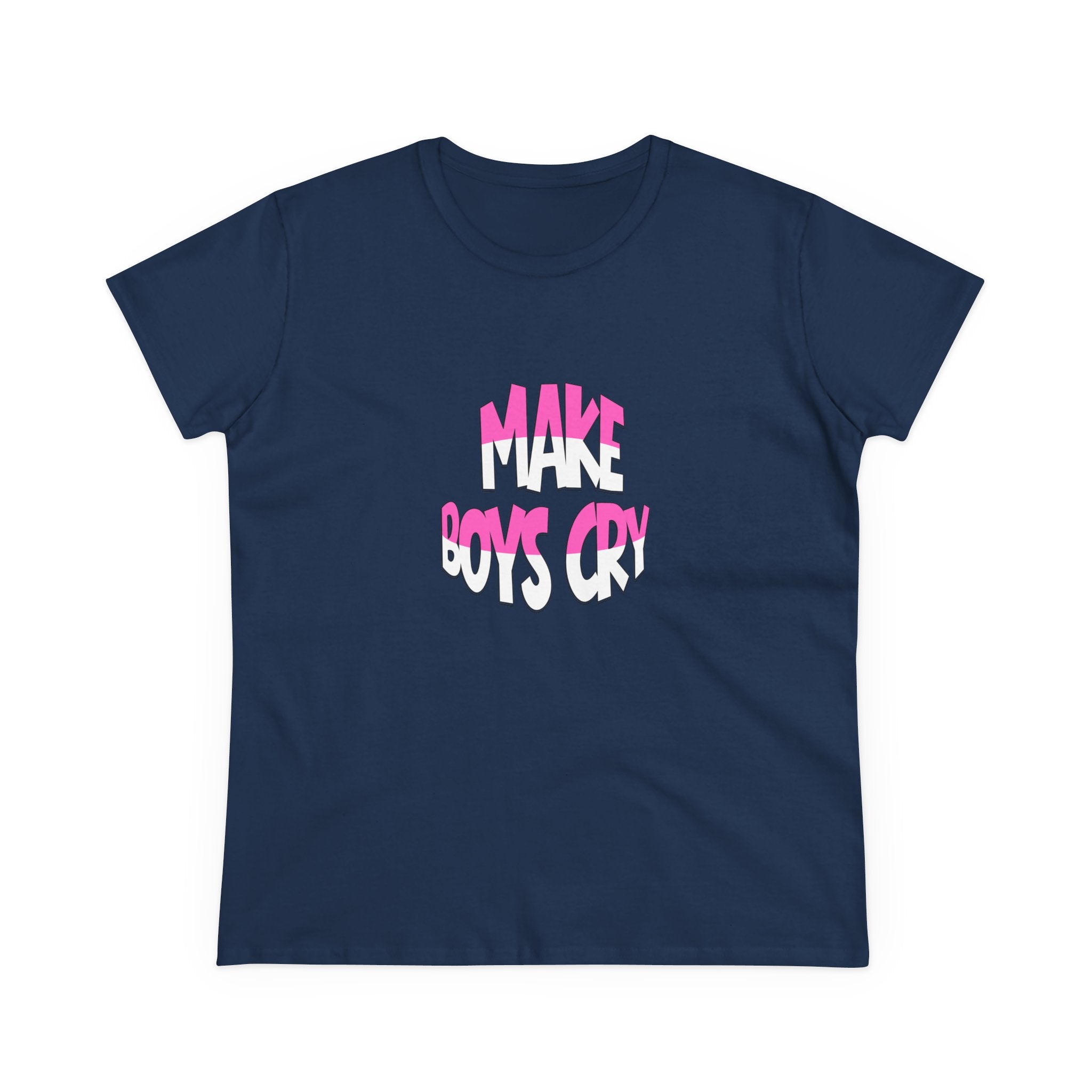 Make Boys Cry- Women’s T-Shirt | Funny & Empowering Graphic Tee