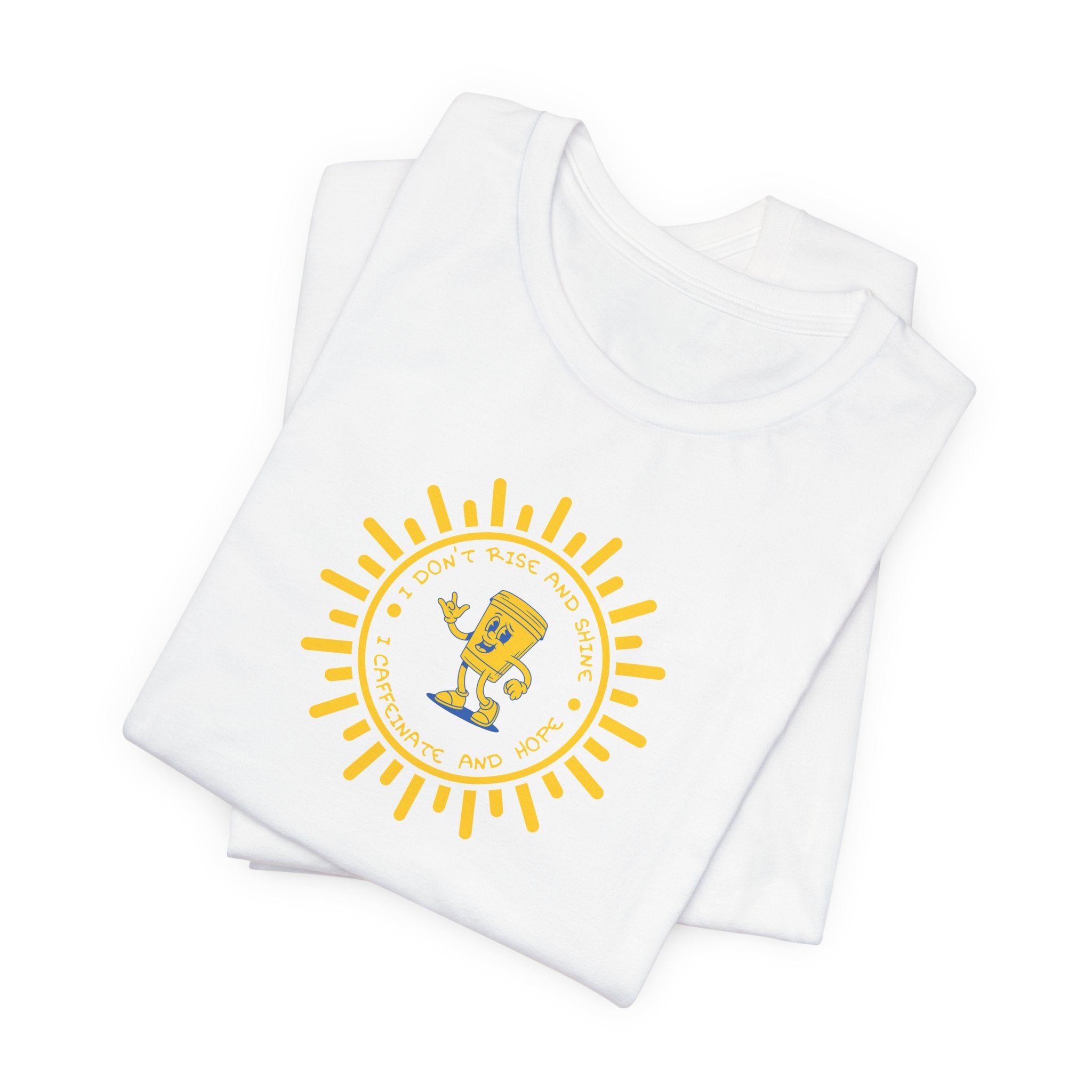 “I Don’t Rise and Shine, I Caffeinate and Hope,”-Graphic Tshirt