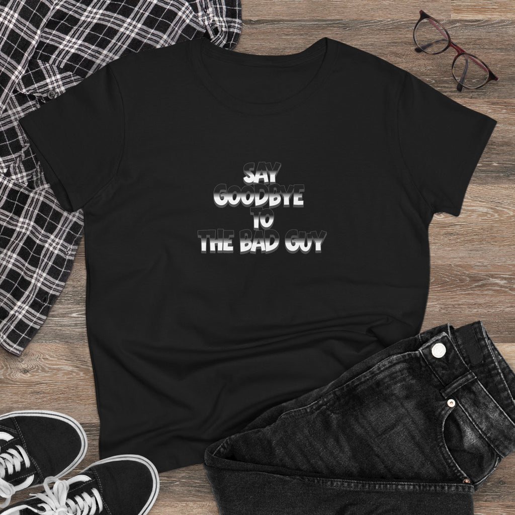 Goodbye to the Bad Guy Women’s Graphic T-Shirt – Funny & Empowering