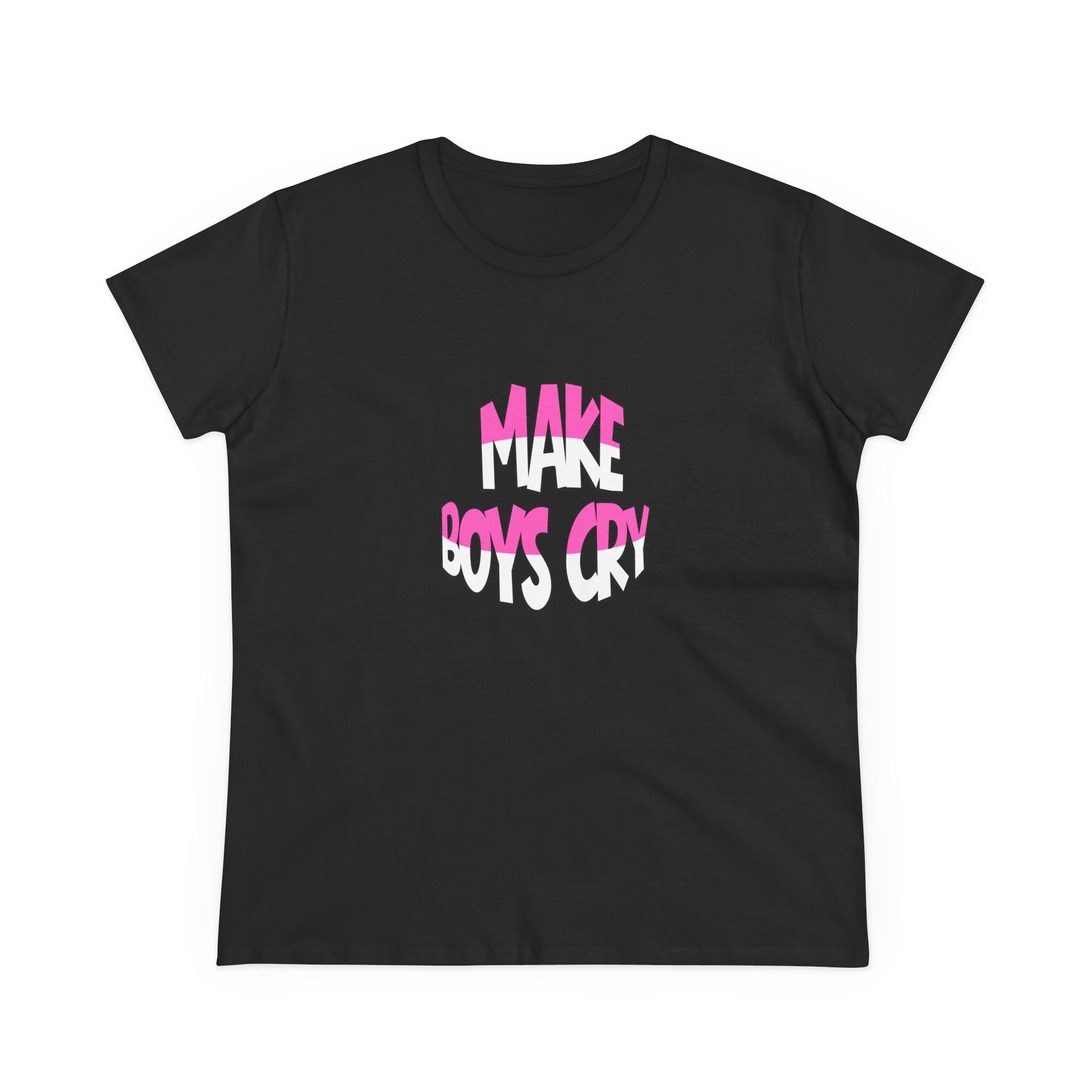 Make Boys Cry- Women’s T-Shirt | Funny & Empowering Graphic Tee