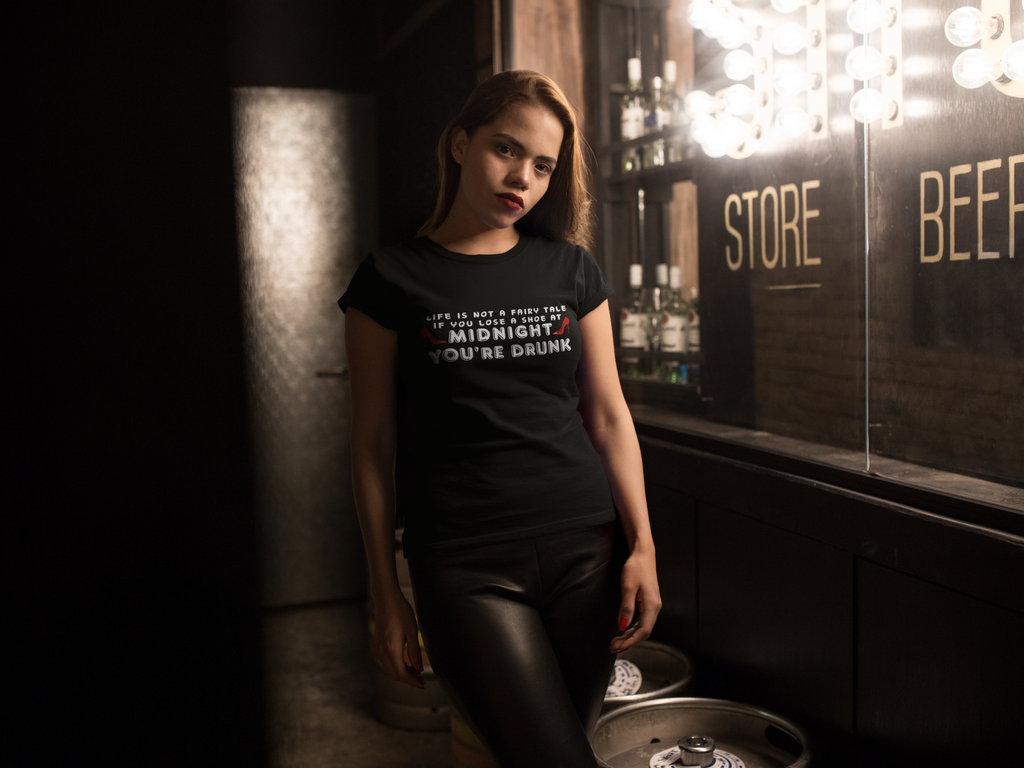 T-Shirt - "Life is not a Fairy Tale: If you lose a shoe at midnight you’re drunk"